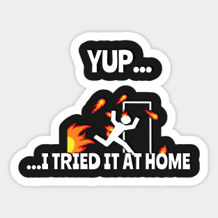 Yup.. I Tried It At Home Funny T-Shirt Sticker